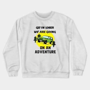 Get in loser Crewneck Sweatshirt